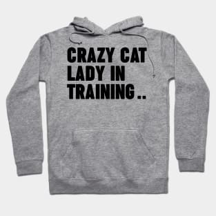 Crazy Cat Lady In Training Hoodie